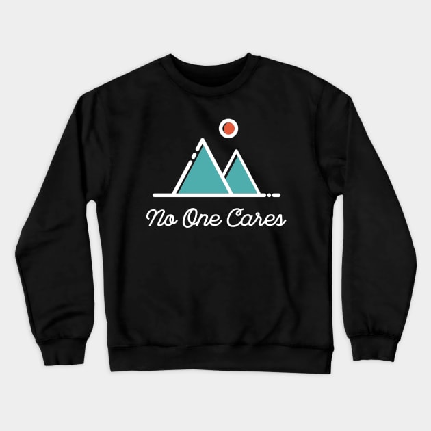 No One Cares - Minimal Sarcastic Saying Crewneck Sweatshirt by ballhard